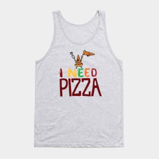 I Need Pizza Tank Top